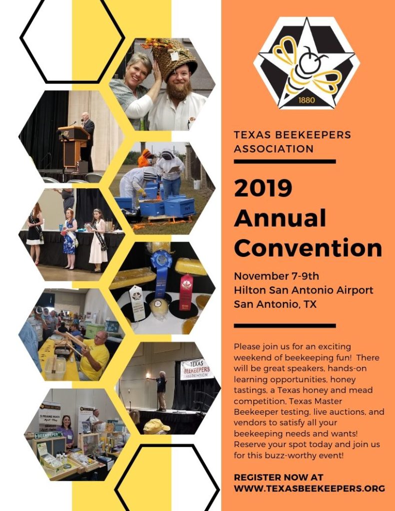 TEXAS BEEKEEPERS ASSOCIATION. 2019 Annual Convention. November 7-9th. Hilton San Antonio Airport. San Antonio, TX. Please join us for an exciting weekend of beekeeping fun! There will be great speakers, hands-on learning opportunities, honey tastings, a Texas honey and mead competition, Texas Master Beekeeper testing, live auctions, and vendors to satisfy all your beekeeping needs and wants! Reserve your spot today and join us for this buzz-worthy event!